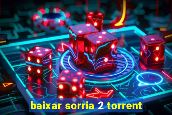 baixar sorria 2 torrent